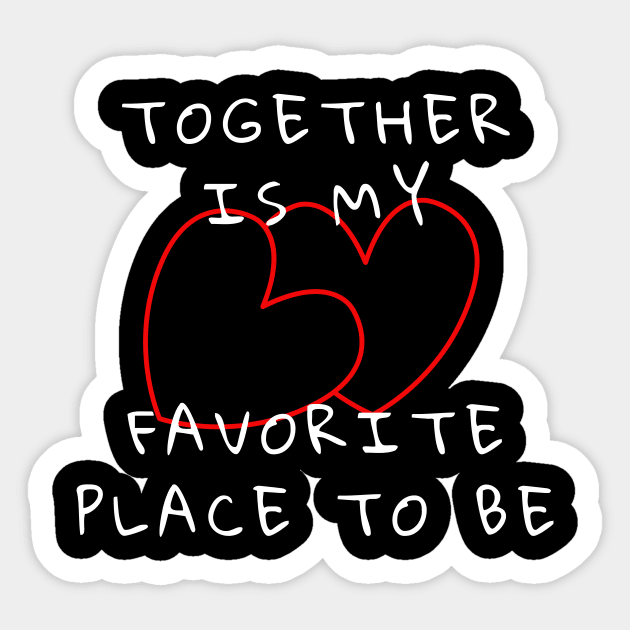 Together Is My Favorite Place To Be Sticker by Soudeta